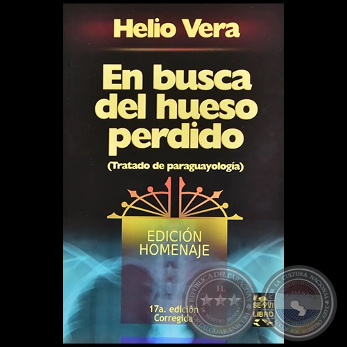 EN BUSCA DEL HUESO PERDIDO (TRATADO DE PARAGUAYOLOGÍA) 17ª EDICIÓN - Obra de HELIO VERA 